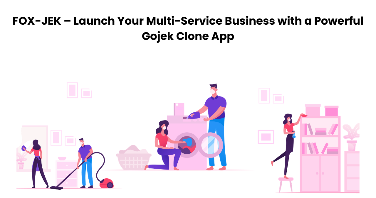 FOX-JEK – Launch Your Multi-Service Business with a Powerful Gojek Clone App